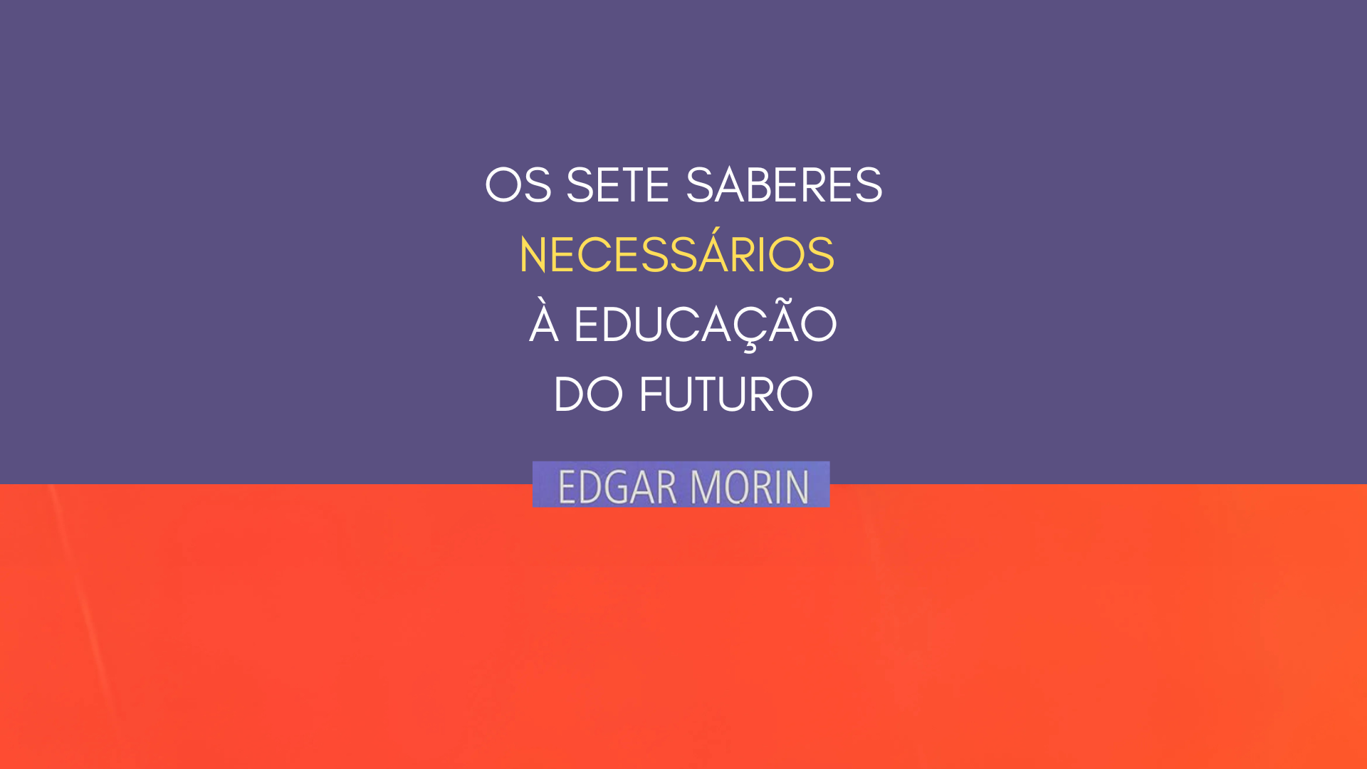 A tessitura do humano e do planeta nos saberes de Edgar Morin
